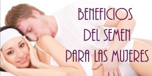 Qué aspectos positivos tiene el semen para la mujer