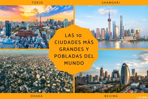 Las ciudades más grandes y pobladas del mundo