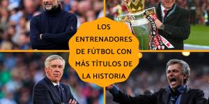 Los entrenadores de fútbol con más títulos de la historia
