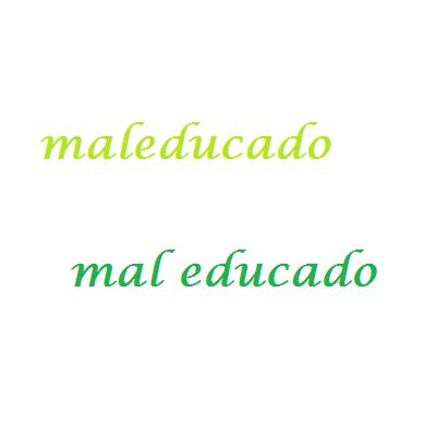 Cómo se escribe maleducado o mal educado
