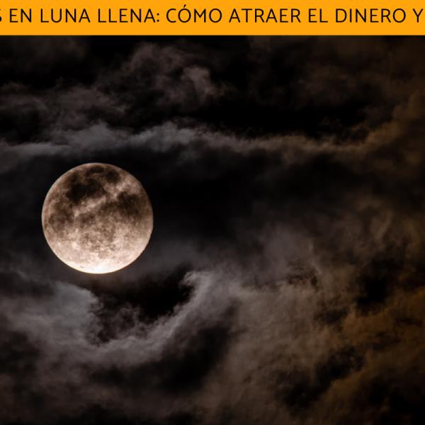 Que Hacer En Luna Llena Para Atraer La Suerte Y Cambiar Tu Destino Hoy ...