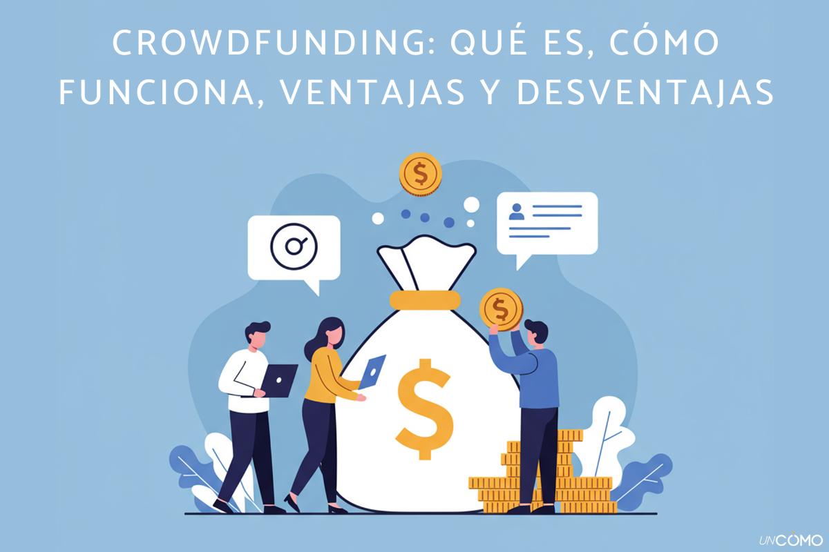 Crowdfunding: qué es, cómo funciona, ventajas y desventajas