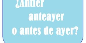 Cómo se escribe antier, anteayer o antes de ayer
