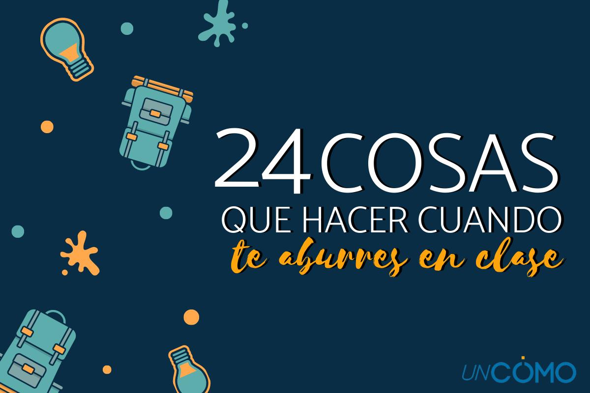 Qué hacer cuando te aburres en clase