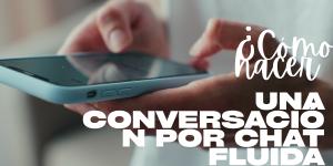Cómo hacer que una conversación por chat sea más fluida