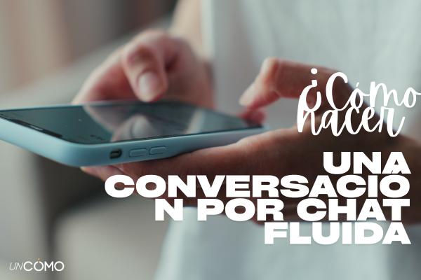 Cómo hacer que una conversación por chat sea más fluida