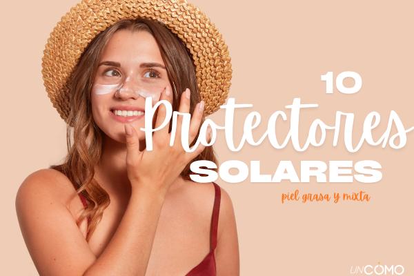 Descubre los mejores protectores solares para piel grasa sin brillos ni efecto graso