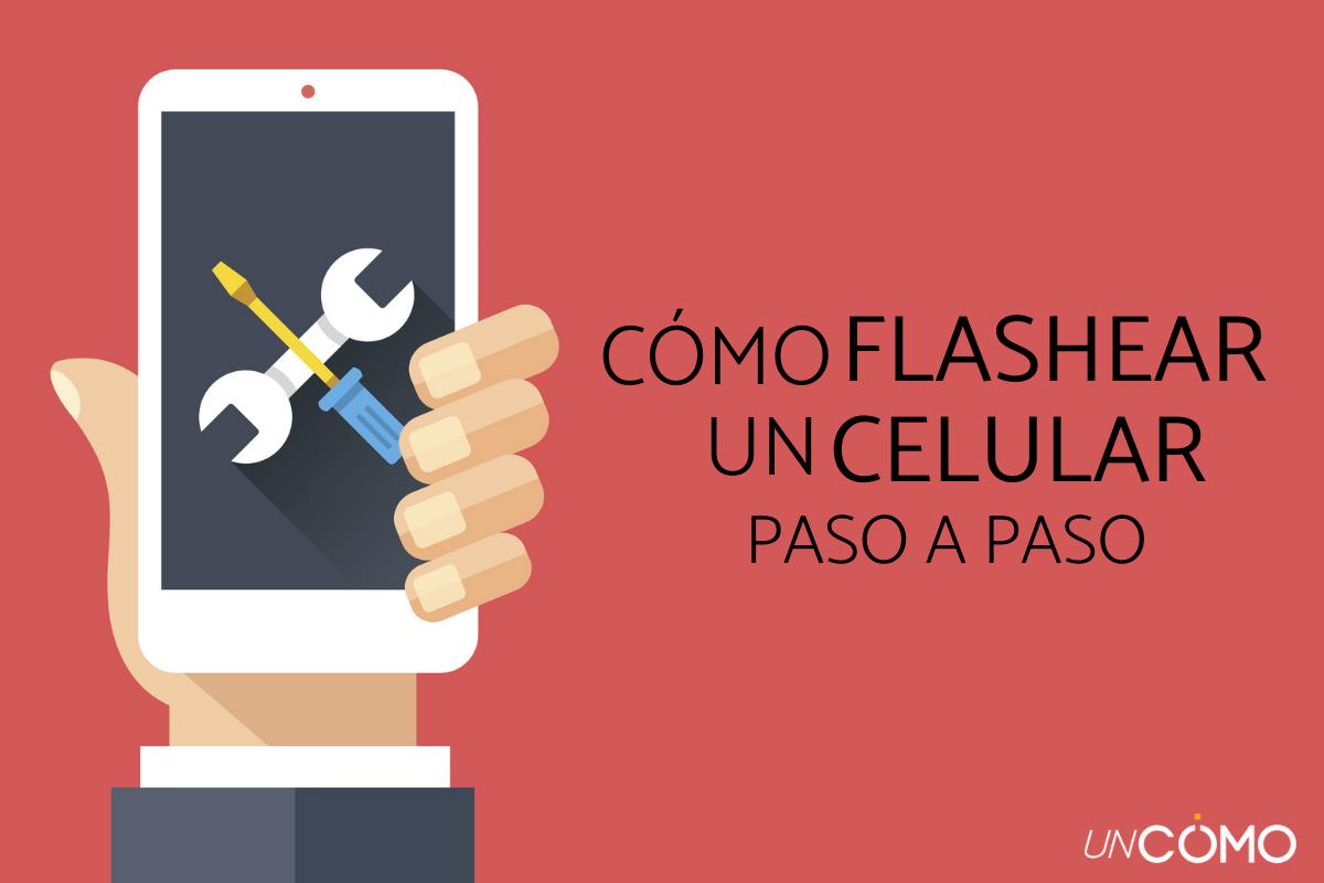 Cómo flashear un celular