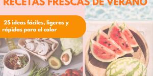 Recetas frescas de verano: 25 ideas fáciles, ligeras y rápidas para el calor