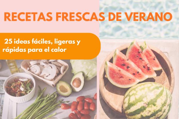 Recetas frescas de verano: 25 ideas fáciles, ligeras y rápidas para el calor