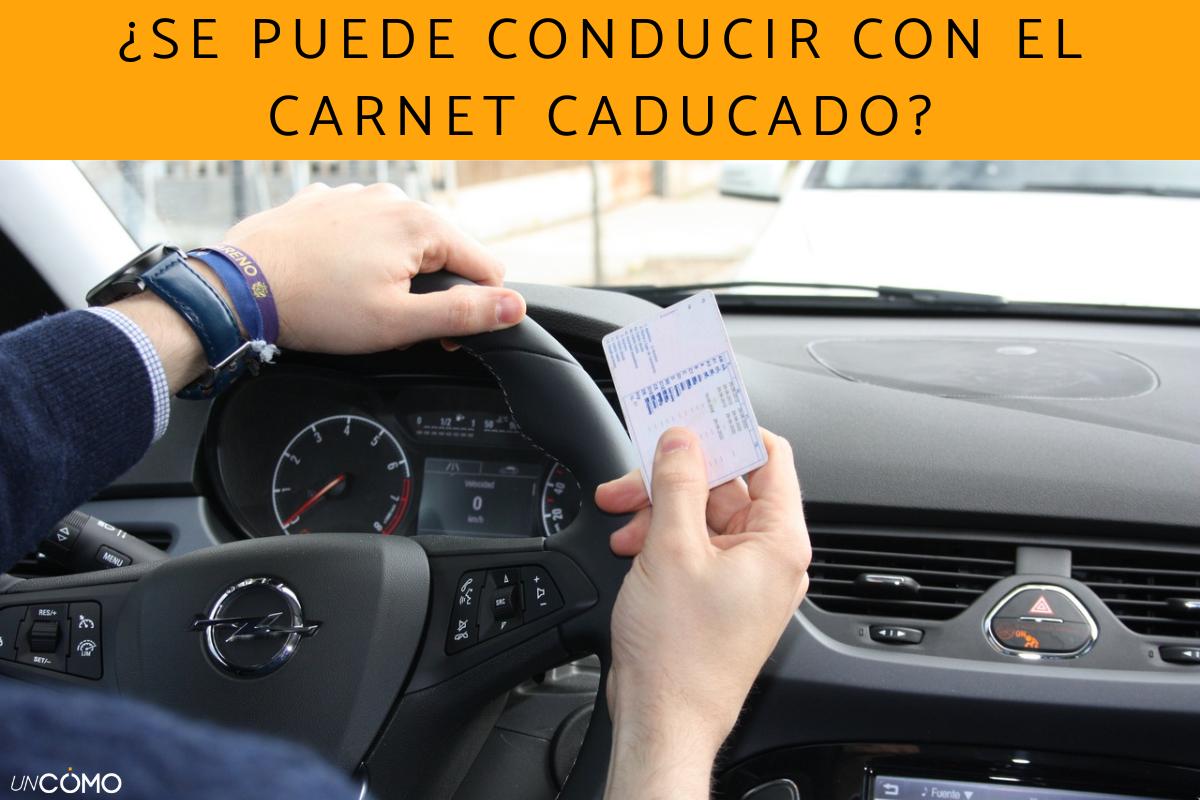 ¿Se puede conducir con el carnet caducado? Descubre qué pasa si lo haces