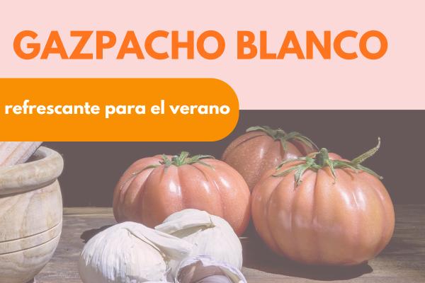 Gazpacho blanco refrescante para verano