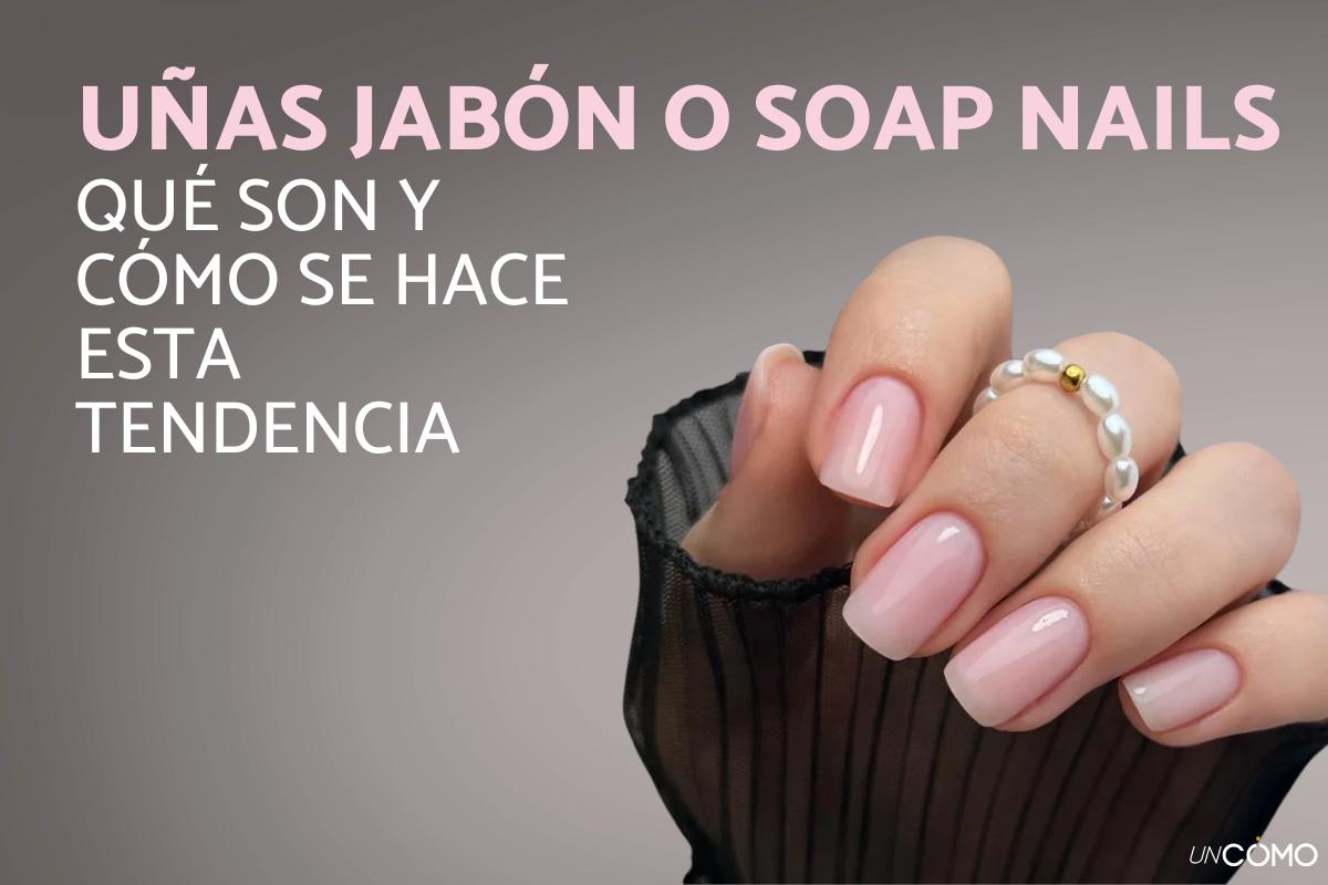 Uñas jabón o soap nails: qué son y cómo se hace esta tendencia