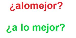 Cómo se escribe alomejor o a lo mejor