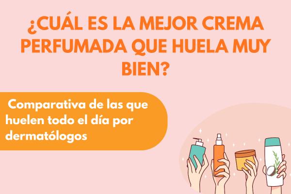 ¿Cuál es la mejor crema corporal perfumada que huela muy bien? Comparativa de las que huelen todo el día por dermatólogos
