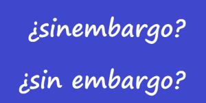 Cómo se escribe sinembargo o sin embargo