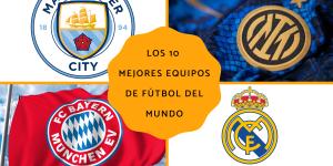 Los 10 mejores equipos de fútbol del mundo