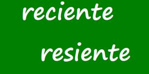 Cuál es la diferencia ente reciente y resiente