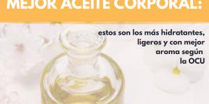 Mejor aceite corporal: estos son los más hidratantes, ligeros y con mejor aroma según la OCU