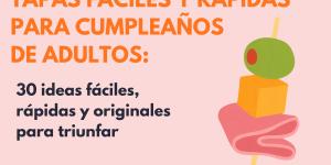 Tapas fáciles y rápidas para cumpleaños de adultos: 30 ideas fáciles, rápidas y originales para triunfar