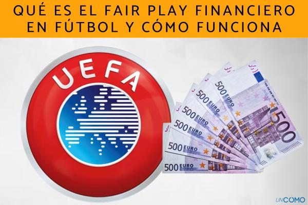 Qué es el Fair Play Financiero en fútbol y cómo funciona