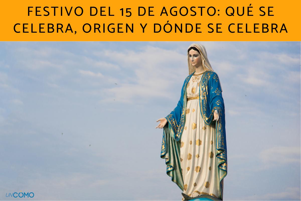 Festivo del 15 de agosto: qué se celebra, origen y dónde se celebra