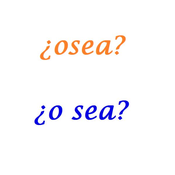 Cómo se escribe osea u o sea