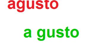 Cómo se escribe agusto o a gusto
