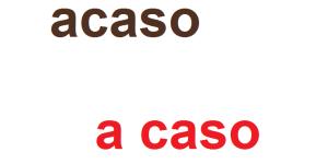 Cómo se escribe acaso o a caso