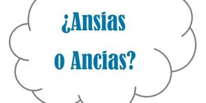 Cómo se escribe ansias o ancias