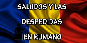 Cómo son los saludos y las despedidas en rumano